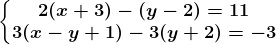 \left\\beginmatrix 2(x+3)-(y-2)=11\\3(x-y+1)-3(y+2)=-3 \endmatrix\right.